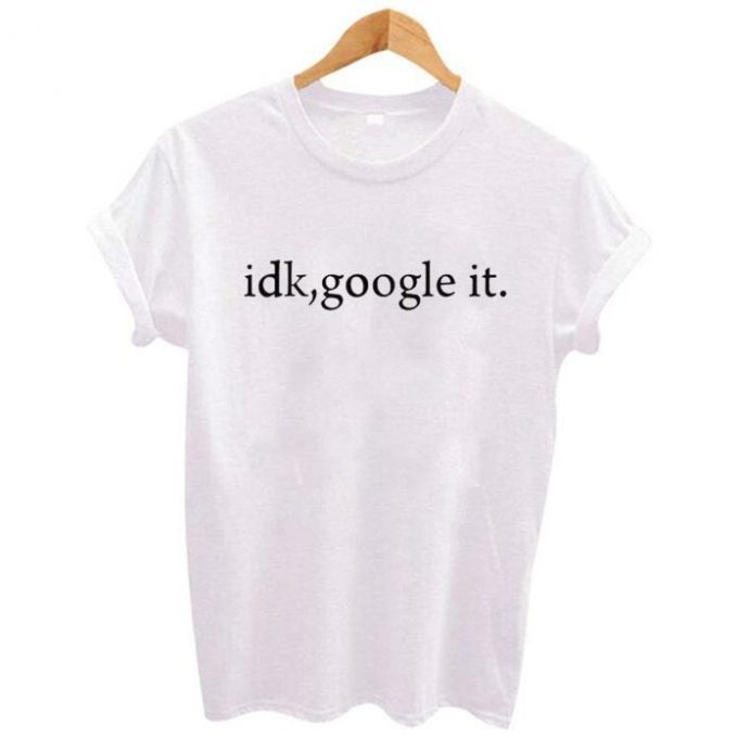 Idk Google It T-Shirt