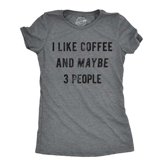 I like my coffe and maybe 3 people T-Shirt