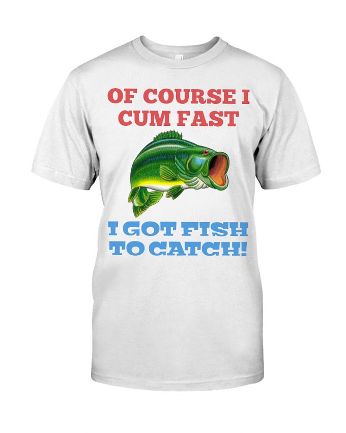 Of Course I Cum Fast T-Shirt