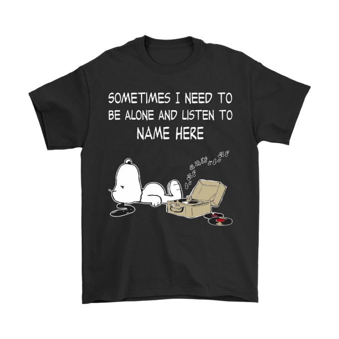 SOMETIMES I NEED TO BE ALONE AND LISTEN TO SNOOPY SHIRTS