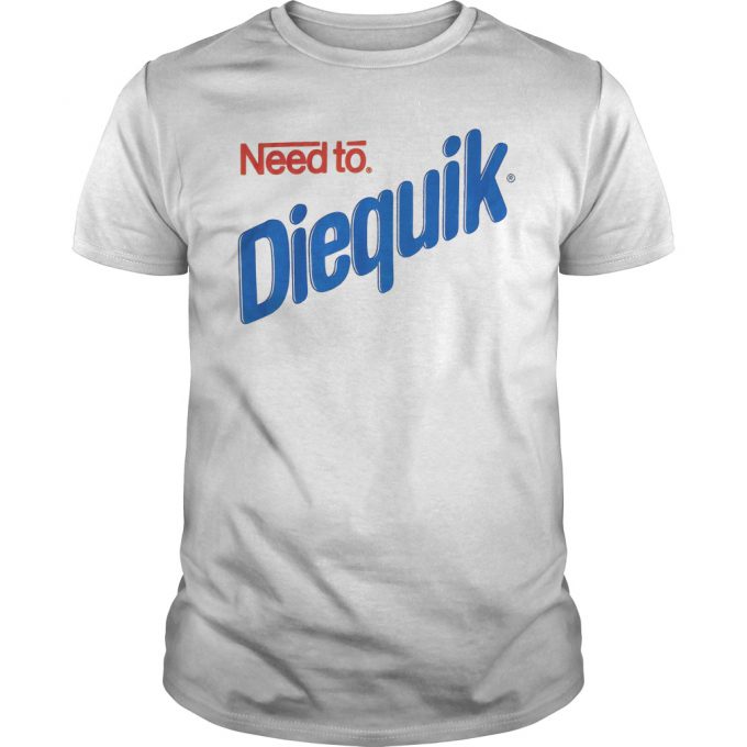 Need Diequik T-shirt