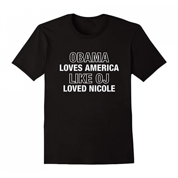 Obama Loves America Like Oj Loved Nicole T-shirt