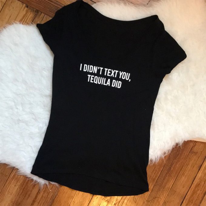 I Did Not Text You Tequila Did T-Shirt