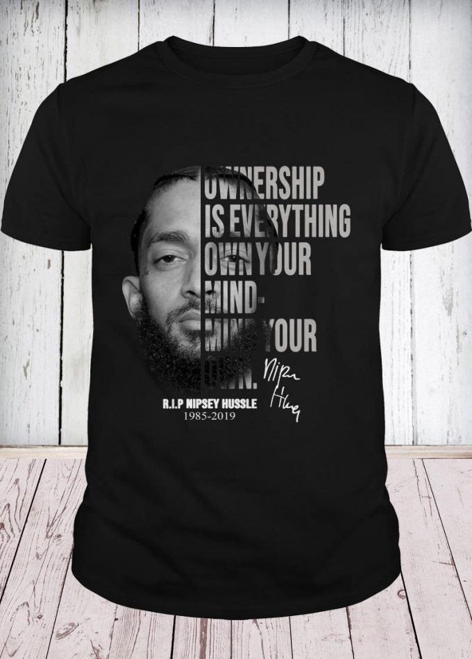 Nipsey Hussle Ownership Is Everything Own Your Mind T-shirt