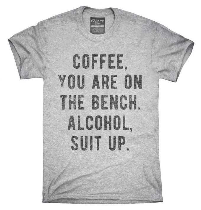 Coffee You Are On The Bench Alcohol Suit Up T-shirt