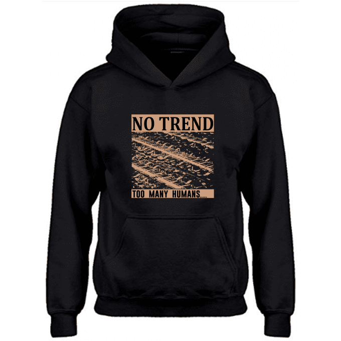 No Trend Too Many Humans Hoodie by Clothenvy